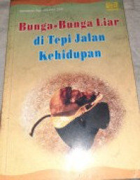 Bunga-Bunga Liar di Tepi Jalan Kehidupan