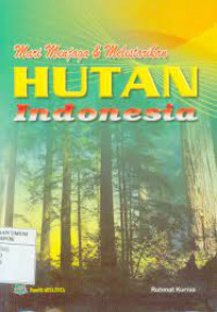 Mari Menjaga dan Melestarikan Hutan Indonesia